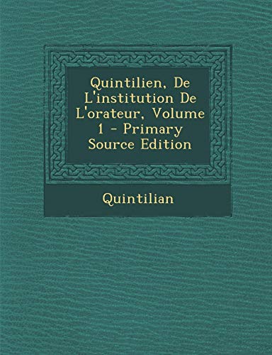 9781289563691: Quintilien, De L'institution De L'orateur, Volume 1 (French Edition)