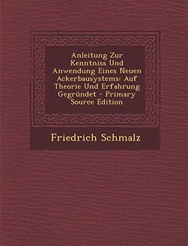 9781289565220: Anleitung Zur Kenntniss Und Anwendung Eines Neuen Ackerbausystems: Auf Theorie Und Erfahrung Gegrndet