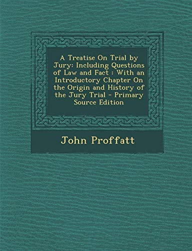 9781289572778: A Treatise on Trial by Jury: Including Questions of Law and Fact: With an Introductory Chapter on the Origin and History of the Jury Trial