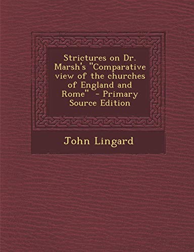 9781289582524: Strictures on Dr. Marsh's "Comparative view of the churches of England and Rome"