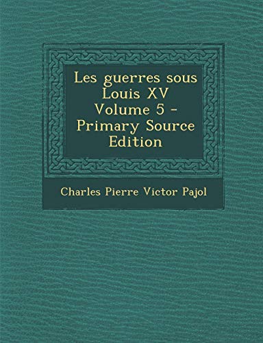 9781289588045: Les guerres sous Louis XV Volume 5