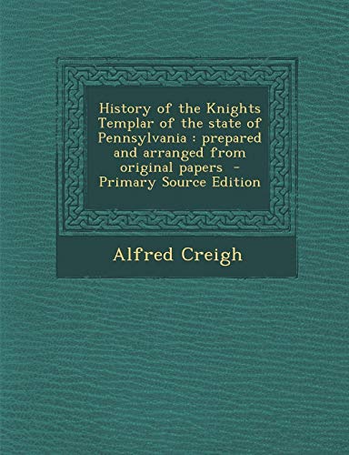 9781289588786: History of the Knights Templar of the state of Pennsylvania: prepared and arranged from original papers