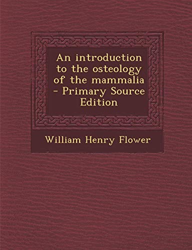 9781289594527: An introduction to the osteology of the mammalia