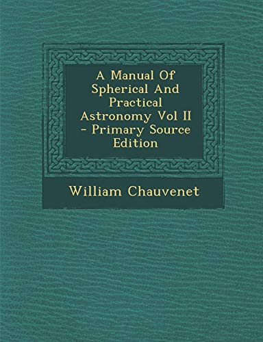 9781289596088: A Manual Of Spherical And Practical Astronomy Vol II