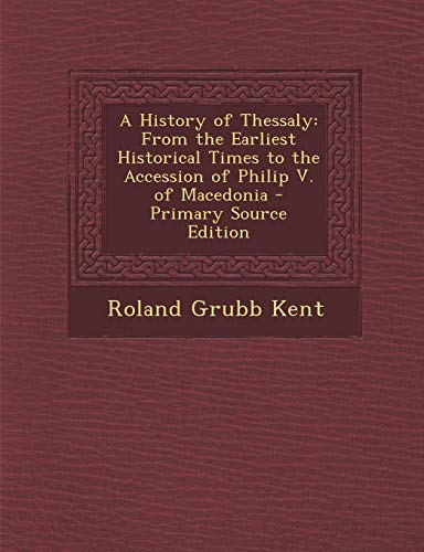 9781289604547: A History of Thessaly: From the Earliest Historical Times to the Accession of Philip V. of Macedonia