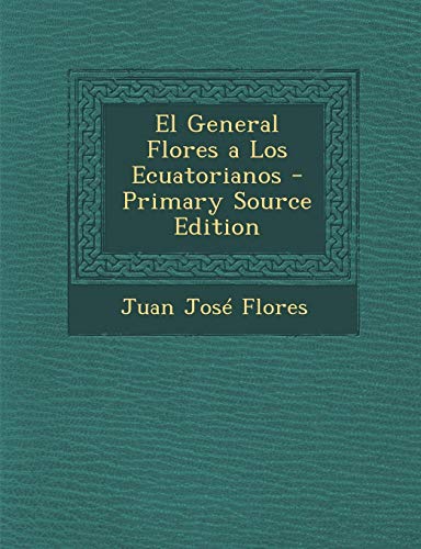 9781289608439: El General Flores a Los Ecuatorianos