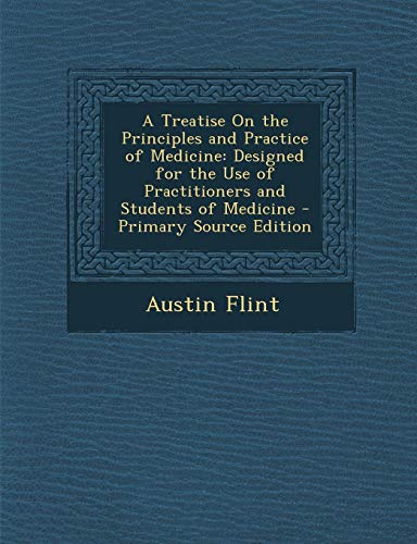 9781289614188: A Treatise On the Principles and Practice of Medicine: Designed for the Use of Practitioners and Students of Medicine
