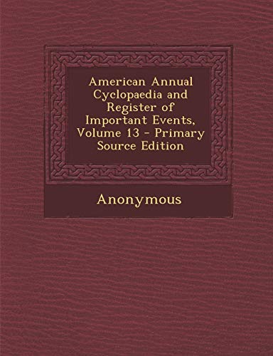 9781289616649: American Annual Cyclopaedia and Register of Important Events, Volume 13
