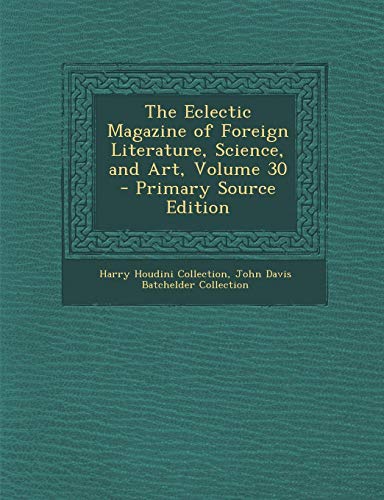 9781289616830: The Eclectic Magazine of Foreign Literature, Science, and Art, Volume 30