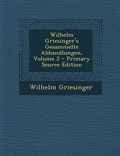 9781289620905: Wilhelm Griesinger's Gesammelte Abhandlungen, Volume 2