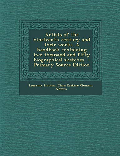 9781289623340: Artists of the nineteenth century and their works. A handbook containing two thousand and fifty biographical sketches