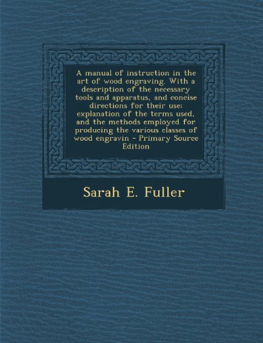 9781289629359: A manual of instruction in the art of wood engraving. With a description of the necessary tools and apparatus, and concise directions for their use; ... the various classes of wood engravin