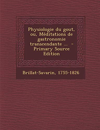 9781289642143: Physiologie du gout, ou, Mditations de gastronomie transcendante ... (French Edition)