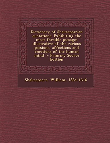 9781289646844: Dictionary of Shakespearian Quotations: Exhibiting the Most Forcible Passages Illustrative of the Various Passions, Affections and Emotions of the Human Mind