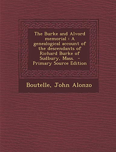 9781289655952: The Burke and Alvord Memorial: A Genealogical Account of the Descendants of Richard Burke of Sudbury, Mass. - Primary Source Edition