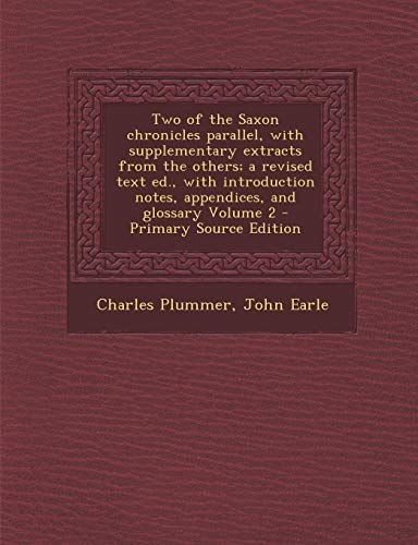 9781289658373: Two of the Saxon Chronicles Parallel, with Supplementary Extracts from the Others; A Revised Text Ed., with Introduction Notes, Appendices, and Glossa