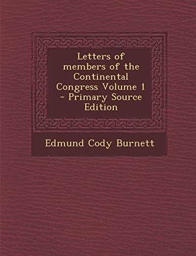 9781289658595: Letters of Members of the Continental Congress Volume 1 - Primary Source Edition