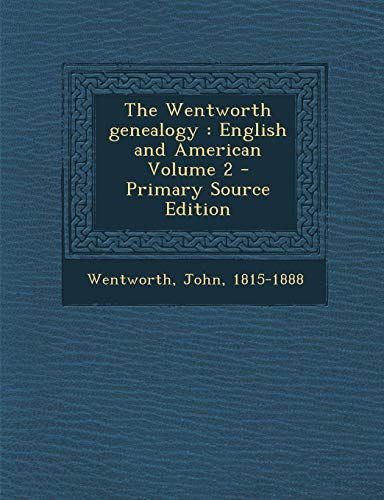 9781289664732: The Wentworth genealogy: English and American Volume 2