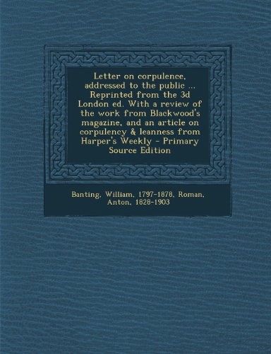 9781289671242: Letter on corpulence, addressed to the public ... Reprinted from the 3d London ed. With a review of the work from Blackwood's magazine, and an article on corpulency & leanness from Harper's Weekly