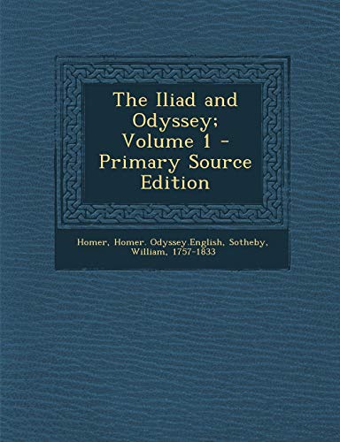 9781289674809: The Iliad and Odyssey; Volume 1 - Primary Source Edition