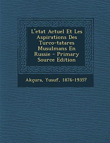 Stock image for L'etat Actuel Et Les Aspirations Des Turco-tatares Musulmans En Russie (French Edition) for sale by Lucky's Textbooks