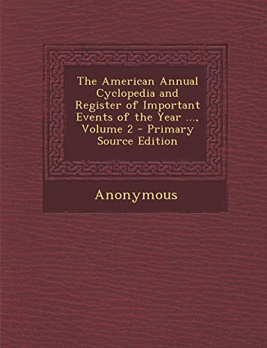 9781289683627: The American Annual Cyclopedia and Register of Important Events of the Year ..., Volume 2