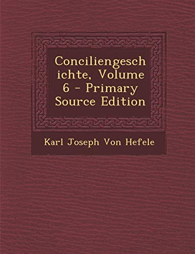 9781289688622: Conciliengeschichte, Volume 6 - Primary Source Edition