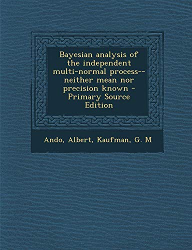 9781289689032: Bayesian Analysis of the Independent Multi-Normal Process--Neither Mean Nor Precision Known