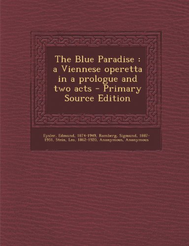 9781289690236: The Blue Paradise: A Viennese Operetta in a Prologue and Two Acts - Primary Source Edition