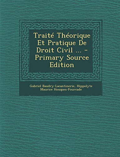 9781289691011: Traite Theorique Et Pratique de Droit Civil ... - Primary Source Edition