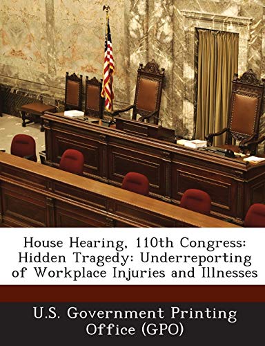 Beispielbild fr House Hearing, 110th Congress: Hidden Tragedy: Underreporting of Workplace Injuries and Illnesses zum Verkauf von Lucky's Textbooks