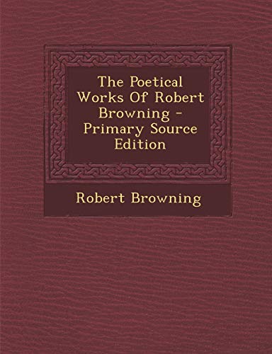 9781289705695: The Poetical Works of Robert Browning