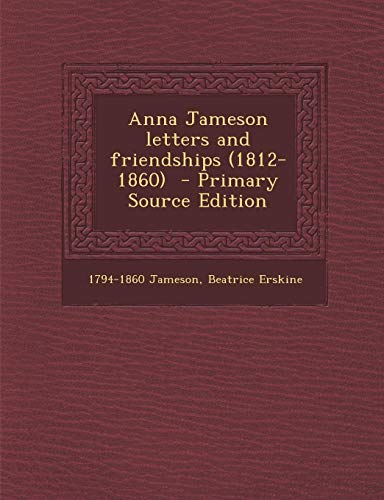 9781289706067: Anna Jameson letters and friendships (1812-1860)