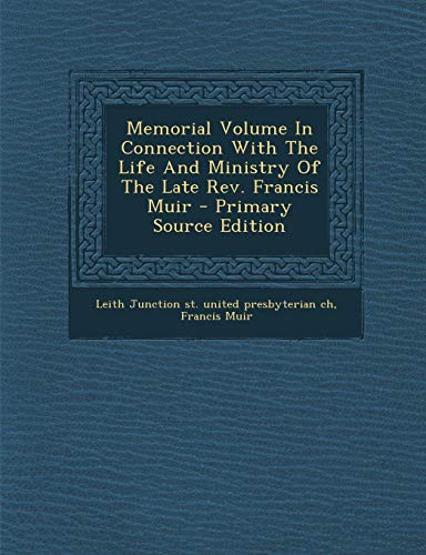 9781289707101: Memorial Volume In Connection With The Life And Ministry Of The Late Rev. Francis Muir