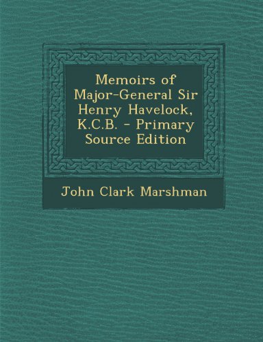 9781289711054: Memoirs of Major-General Sir Henry Havelock, K.C.B.