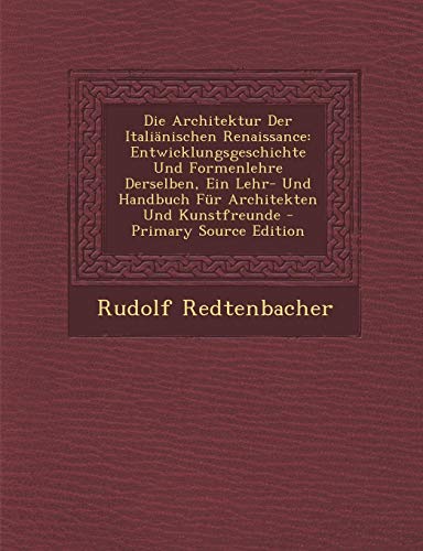 9781289715526: Die Architektur Der Italinischen Renaissance: Entwicklungsgeschichte Und Formenlehre Derselben, Ein Lehr- Und Handbuch Fr Architekten Und Kunstfreunde