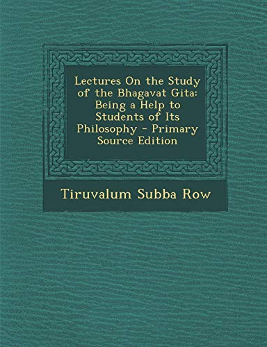 9781289719517: Lectures on the Study of the Bhagavat Gita: Being a Help to Students of Its Philosophy