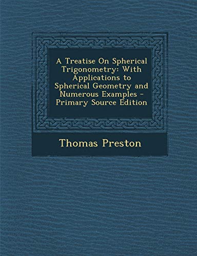 9781289722029: A Treatise On Spherical Trigonometry: With Applications to Spherical Geometry and Numerous Examples