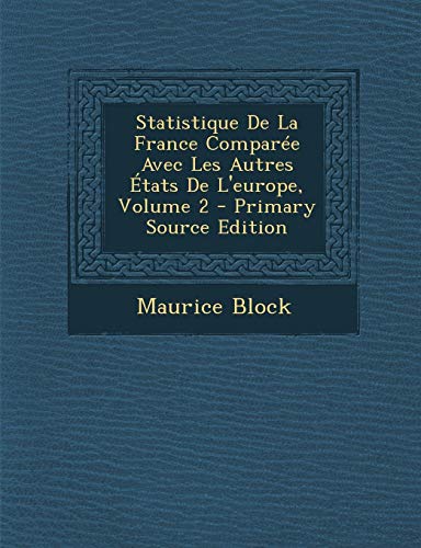 9781289736729: Statistique de la France Comparee Avec Les Autres Etats de L'Europe, Volume 2