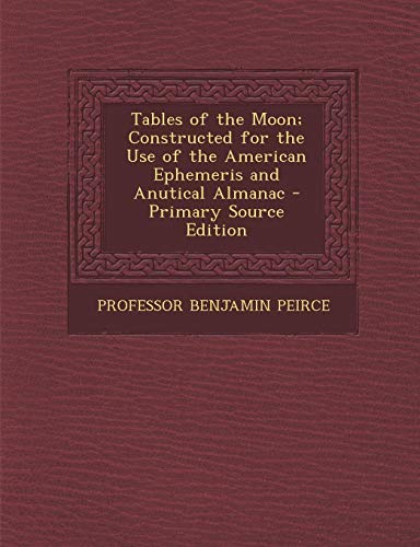 9781289750602: Tables of the Moon; Constructed for the Use of the American Ephemeris and Anutical Almanac