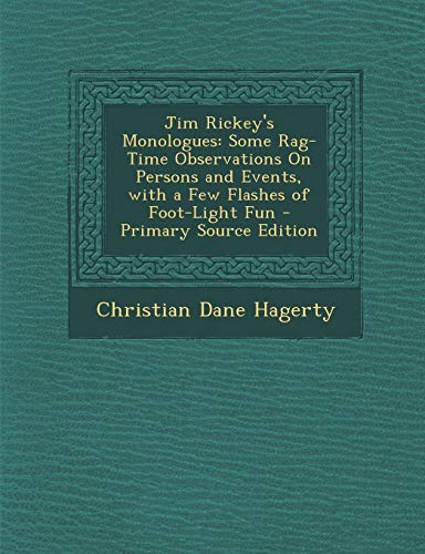 9781289760311: Jim Rickey's Monologues: Some Rag-Time Observations on Persons and Events, with a Few Flashes of Foot-Light Fun
