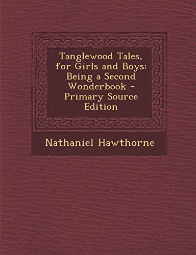 9781289771386: Tanglewood Tales, for Girls and Boys: Being a Second Wonderbook