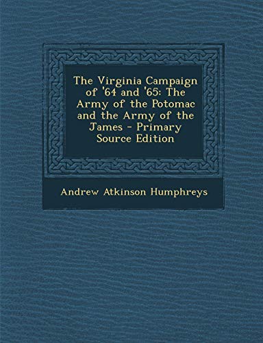 9781289772468: The Virginia Campaign of '64 and '65: The Army of the Potomac and the Army of the James