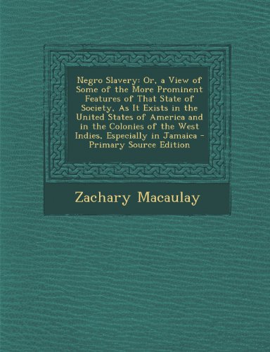 9781289772611: Negro Slavery: Or, a View of Some of the More Prominent Features of That State of Society, As It Exists in the United States of America and in the Colonies of the West Indies, Especially in Jamaica