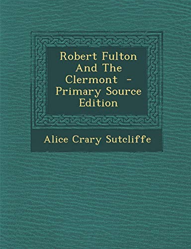 9781289782610: Robert Fulton And The Clermont