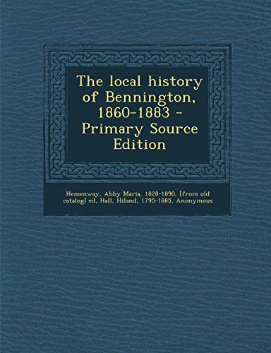 9781289789145: The local history of Bennington, 1860-1883