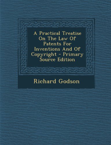9781289790516: A Practical Treatise On The Law Of Patents For Inventions And Of Copyright - Primary Source Edition