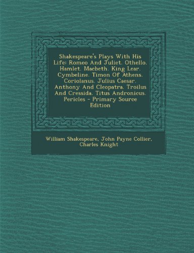 9781289796983: Shakespeare's Plays With His Life: Romeo And Juliet. Othello. Hamlet. Macbeth. King Lear. Cymbeline. Timon Of Athens. Coriolanus. Julius Caesar. ... Andronicus. Pericles - Primary Source Edition