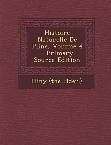 9781289798437: Histoire Naturelle De Pline, Volume 4 - Primary Source Edition