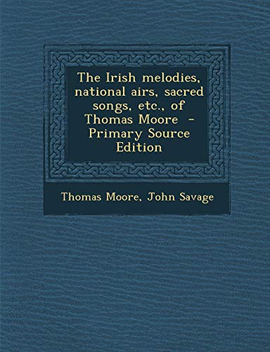 9781289798895: Irish Melodies, National Airs, Sacred Songs, Etc., of Thomas Moore